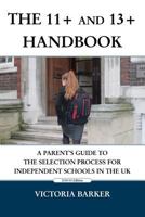 The 11+ and 13+ Handbook: A Parent's Guide to the Selection Process for Independent Schools in the UK 1495375943 Book Cover