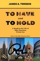 To Have and To Hold: One Month in the Life of Mike Maurison, Private Eye 1945539038 Book Cover