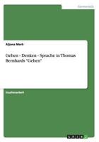 Gehen - Denken - Sprache in Thomas Bernhards Gehen 3640613082 Book Cover