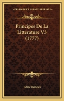 Principes De La Litterature V3 (1777) 1167007468 Book Cover