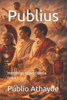 Publius: memórias e consciência - tomo 1 (Portuguese Edition) B0GV7BPMXQ Book Cover