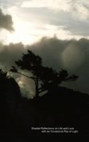Shaded Reflections on Life and Love with an Occasional Ray of Light: The Collective Poetry and Writings of Chris Johnson 1986599442 Book Cover
