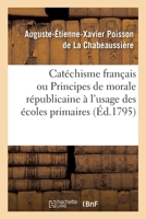 Catéchisme français ou Principes de morale républicaine à l'usage des écoles primaires 2013071906 Book Cover