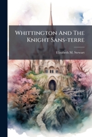 Whittington And The Knight Sans-Terre Or The Hermit Of Tottenham: A Tale Of The Vintners' Company 1248343360 Book Cover