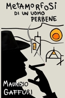 Metamorfosi di un uomo perbene: Un altro caso del Commissario Benedetti 108618176X Book Cover