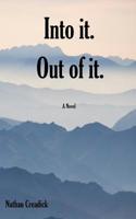Into it. Out of it. 1511881801 Book Cover