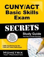 CUNY/ACT Basic Skills Exam Secrets Study Guide: CUNY Test Review for the CUNY/ACT Basic Skills Exam 1609715934 Book Cover