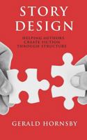 Story Design: Helping Authors Create Fiction Through Structure 1980524343 Book Cover