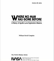 Where No Man Has Gone Before, A History of Apollo Lunar Exploration Missions, (NASA SP-4214) The NASA History Series 0486478882 Book Cover