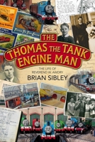 The Thomas the Tank Engine Man: The life of Reverend W. Awdry 074597029X Book Cover
