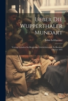 Ueber Die Wupperthaler Mundart: Vortrag Gehalten Im Bergischen Geschichtsverein Zu Barmen, Februar 1895 1021923656 Book Cover