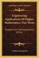 Engineering Applications Of Higher Mathematics, Part Three: Problems On Thermodynamics 1164633740 Book Cover