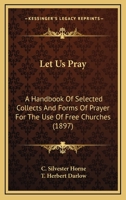 Let Us Pray: A Handbook of Selected Collects and Forms of Prayer for the Use of Free Churches 0548708010 Book Cover