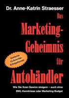 Das Marketing-Geheimnis für Autohändler: Wie Sie in 12 einfachen Schritten Ihren Umsatz steigern - auch ohne BWL-Studium oder Marketing-Budget 3839164907 Book Cover