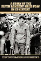 A Story Of The Fifth Longest Held Pow In Us History: First Pow Released At Homecoming 1438950950 Book Cover