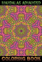 Mandalas Advanced Coloring Book: The Ultimate Mandala Coloring Book for Meditation, Stress Relief and Relaxation for Adults, Containing 80+ Relaxing Mandala Designs 1702267970 Book Cover