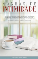 Manhãs de Intimidade: 18 orações conversacionais entre Deus e Seus filhos baseadas em versículos retirados da Bíblia Sagrada, respondendo às adversidades do dia a dia. null Book Cover