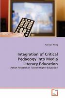 Integration of Critical Pedagogy into Media Literacy Education: Action Research in Taiwan Higher Education 3639264886 Book Cover