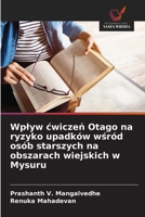 Wplyw cwiczen Otago na ryzyko upadków wsród osób starszych na obszarach wiejskich w Mysuru (Polish Edition) 6206809145 Book Cover