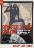 Apocalypse South: Judgment, Cataclysm, and Resistance in the Regional Imaginary 0814256449 Book Cover