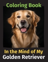 In the Mind of My Golden Retriever: A Coloring Book 0645905402 Book Cover