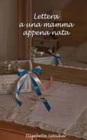 Lettera a Una Mamma Appena Nata 151965717X Book Cover