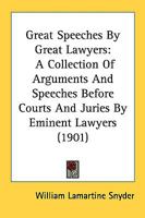 Great Speeches by Great Lawyers: A Collection of Arguments and Speeches Before Courts and Juries 101642017X Book Cover