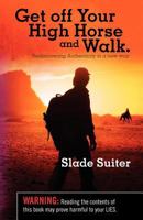 Get off Your High Horse and Walk.: Rediscovering Authenticity in a new way. 0615510264 Book Cover