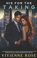 His for the Taking: A Billionaire and Single Mom Revenge and Marriage of Convenience Romance B0DVSZZ22D Book Cover