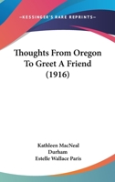 Thoughts From Oregon To Greet A Friend (1916) 0548616310 Book Cover