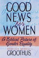 Good News for Women: A Biblical Picture of Gender Equality 0801057205 Book Cover