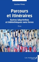 Parcours et itinéraires: Autres labyrinthes et bibliothèques sans livres Essai (French Edition) 2384174266 Book Cover