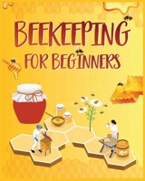 Beekeeping for Beginners: Discover the Secrets of Backyard Beekeeping 1088020992 Book Cover