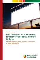 Uma definição de Publicidade Exterior e Perspetivas Futuras do Setor: A Publicidade Exterior, os seus suportes e os seus problemas 6139636469 Book Cover