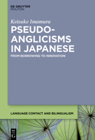 Pseudo-Anglicisms in Japanese: From Borrowing to Innovation (Language Contact and Bilingualism [Lcb]) 3111438457 Book Cover