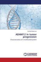 ADAM12 in tumor progression: Characterization of a multifaceted protein 3659532584 Book Cover