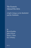 The Exoteric Ahmad Ibn Idris: A Sufi's Critique of the Madhahib and the Wahhabis : Four Arabic Texts With Translation and Commentary (Islamic History and Civilization) 9004113754 Book Cover