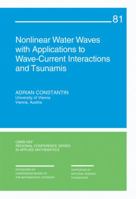 Nonlinear Water Waves with Applications to Wave-Current Interactions and Tsunamis 1611971861 Book Cover