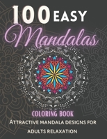 100 Easy Mandalas Coloring Book.: Attractive Mandala Designs For Adults relaxation. B0948RPD83 Book Cover