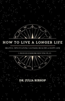 How to Live a Longer Life: Helpful Tips On Living A Longer, Healthy & Happy Life B0CHGHVWPL Book Cover