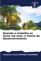 Quando o trabalho se torna um luxo: o futuro do desenvolvimento 6205977699 Book Cover