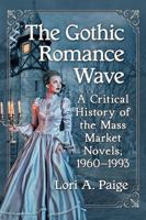 The Gothic Romance Wave: A Critical History of the Mass Market Novels, 1960-1993 1476675651 Book Cover