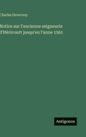 Notice sur l'ancienne seigneurie d'Héricourt jusqu'en l'anne 1561 (French Edition) 3563216967 Book Cover