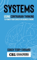 Systems: Using Contrarian Thinking to Power Your Career or Business Engine 1087938988 Book Cover