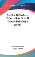 Matilde Di Shabran E Corradino, O Sia Il Trionfo Della Belta (1834) 1160188815 Book Cover