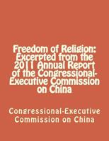 Freedom of Religion: Excerpted from the 2011 Annual Report of the Congressional-Executive Commission on China 1477557512 Book Cover