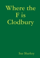 Where the F is Clodbury 0244239126 Book Cover