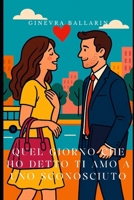 Quel giorno che ho detto ti amo a uno sconosciuto (Italian Edition) B0FFH89JGF Book Cover