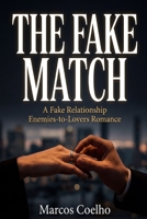 The Fake Match: A Fake Relationship Enemies-to-Lovers Romance B0H7NZX7XF Book Cover