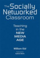 The Socially Networked Classroom: Teaching In The New Media Age 1412967007 Book Cover